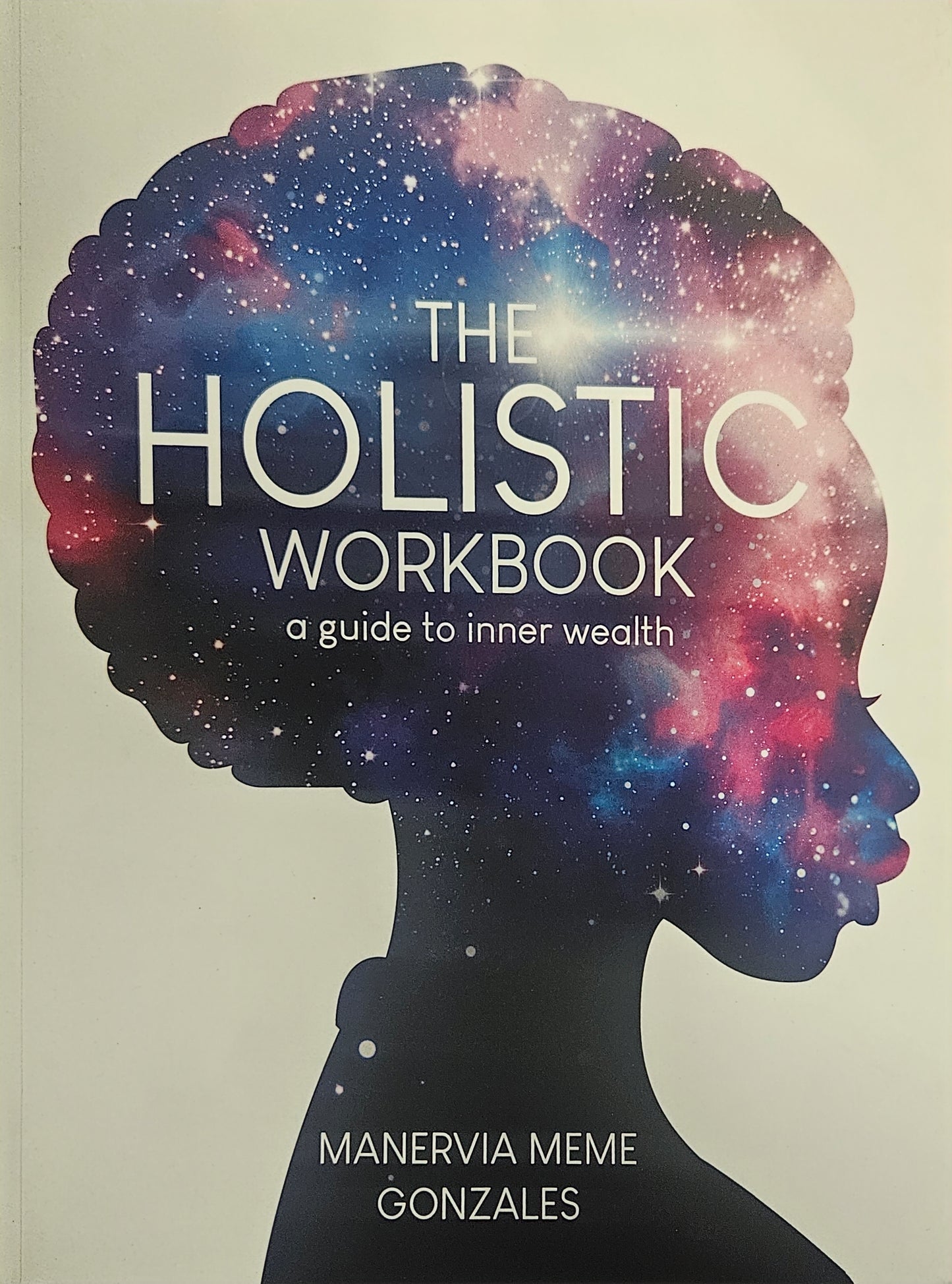 The Holistic Workbook a guide to inner wealth By: Manervia Meme Gonzales
