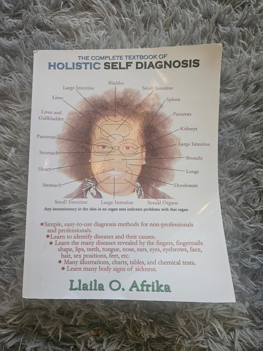 The Complete Textbook of Holistic Self Diagnosis By: Llaila O. Afrika